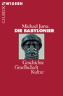 Die Babylonier. Geschichte - Gesellschaft - Kultur