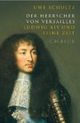 Der Herrscher von Versailles. Ludwig XIV und seine Zeit