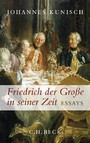 Friedrich der Große in seiner Zeit - Essays