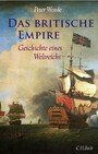 Das Britische Empire. Geschichte eines Weltreichs