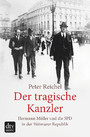 Der tragische Kanzler - Hermann Müller und die SPD in der Weimarer Republik