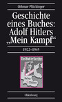 Geschichte eines Buches: Adolf Hitlers 'Mein Kampf'