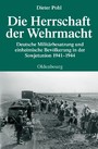 Die Herrschaft der Wehrmacht. Quellen und Darstellungen zur Zeitgeschichte (Band 71)