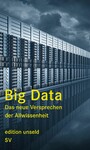 Big Data - Das neue Versprechen der Allwissenheit
