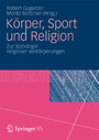 Körper, Sport und Religion - Zur Soziologie religiöser Verkörperungen