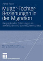 Mutter-Tochter-Beziehungen in der Migration - Biographische Erfahrungen im alevitischen und sunnitischen Kontext