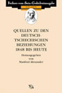 Quellen zu den deutsch-tschechischen Beziehungen 1848 bis heute