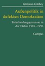 Außenpolitik in defekten Demokratien - Entscheidungsprozesse in der Türkei 1983–1993