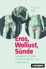 Eros, Wollust, Sünde - Sexualität in Europa von der Antike bis in die Frühe Neuzeit