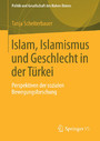 Islam, Islamismus und Geschlecht in der Türkei - Perspektiven der sozialen Bewegungsforschung