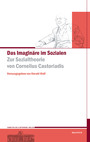 Das Imaginäre im Sozialen - Zur Sozialtheorie von Cornelius Castoriadis
