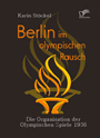 Berlin im olympischen Rausch - Die Organisation der Olympischen Spiele 1936