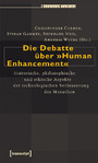 Die Debatte über »Human Enhancement« - Historische, philosophische und ethische Aspekte der technologischen Verbesserung des Menschen