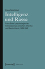 Intelligenz und Rasse - Franz Boas' psychologischer Antirassismus zwischen Amerika und Deutschland, 1920-1942