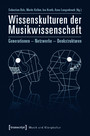 Wissenskulturen der Musikwissenschaft - Generationen - Netzwerke - Denkstrukturen