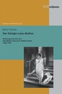 Der Königin Luise-Mythos - Mediengeschichte des »Idealbilds deutscher Weiblichkeit«, 1860-1960