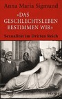 Das Geschlechtsleben bestimmen wir: Sexualität im Dritten Reich